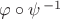$\varphi\circ\psi^{\,-1}$