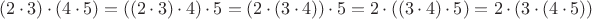 $(2 \cdot 3) \cdot ( 4 \cdot 5) = ((2 \cdot 3) \cdot 4) \cdot 5 = (2 \cdot (3 \cdot 4)) \cdot 5 = 2 \cdot ((3 \cdot 4) \cdot 5) = 2 \cdot (3 \cdot (4 \cdot 5))$