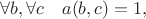 $\forall b, \forall c \quad  a(b,c) = 1,$