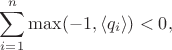 $$
\sum_{i = 1}^{n} \max ( -1, \langle q_{i} \rangle ) < 0,
$$