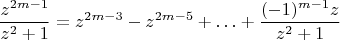 $$\frac{z^{2m-1}}{z^2+1} = z^{2m-3}-z^{2m-5}+\ldots+{(-1)^{m-1} z\over z^2+1}$$