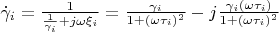 $\dot\gamma_i = \frac {1} {\frac{1}{\gamma_i} + j\omega\xi_i} = \frac{\gamma_i}{1+ (\omega\tau_i)^2} - j \frac{\gamma_{i} (\omega\tau_i)}{1+ (\omega\tau_i)^2}$