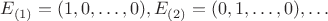 $E_{(1)}=(1,0,\dots,0), E_{(2)}=(0,1,\dots,0),\dots$