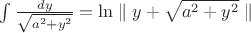 $\int\limits_{}^{}\frac{dy}{\sqrt{a^2+y^2}}=\ln\parallel y+\sqrt{a^2+y^2}\parallel$