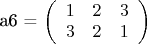 a6 = \left( \begin{array}{ccc} 1 & 2 & 3\\ 3 & 2 & 1 \end{array} \right)$