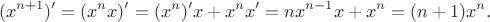 $$(x^{n+1})' = (x^n x)' = (x^n)' x + x^n x' = n x^{n-1} x + x^n = (n+1) x^n.$$