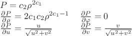 $
\begin{tabular}{ll}
$P=c_2 \rho^{2c_1}$ \\
$\frac{\partial P}{\partial \rho}=2c_1c_2 \rho^{2c_1-1}$ & $\frac{\partial P}{\partial \varphi}=0$ \\
$\frac{\partial P}{\partial u}=\frac{u}{\sqrt{u^2+v^2}}$ & $\frac{\partial P}{\partial v}=\frac{v}{\sqrt{u^2+v^2}}$
\end{tabular}$