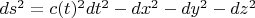 $ds^2 = c(t)^2 dt^2 - dx^2-dy^2-dz^2$