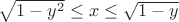 $ \sqrt{1-y^2} \le x \le \sqrt{1-y}$