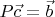 $P\vec c=\vec b$