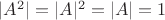 $|A^2|=|A|^2=|A|=1$