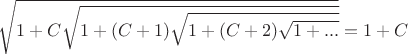 $\sqrt{1+C\sqrt{1+(C+1)\sqrt{1+(C+2)\sqrt{1+...}}}}=1+C$