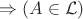 $\Rightarrow (A\in\mathcal{L})$