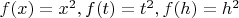 $f(x)=x^2, f(t)=t^2, f(h)=h^2$