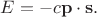 $E= -c \mathbf{p} \cdot \mathbf{s}. $ $E= -c \mathbf{p} \cdot \mathbf{s}. $