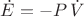 $\dot{E}=-P\,\dot{V}$