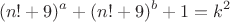 $$(n!+9)^a+(n!+9)^b+1=k^2$$