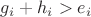 $g_i + h_i > e_i$