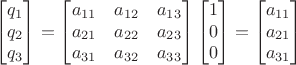 $$\begin{bmatrix}q_1\\q_2\\q_3\end{bmatrix}=\begin{bmatrix}a_{11}&a_{12}&a_{13}\\a_{21}&a_{22}&a_{23}\\a_{31}&a_{32}&a_{33}\end{bmatrix}\begin{bmatrix}1\\0\\0\end{bmatrix}=\begin{bmatrix}a_{11}\\a_{21}\\a_{31}\end{bmatrix}$$