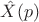 $\hat{X}(p)$