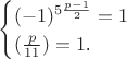 ${\begin{cases}
(-1)^{5\frac{p-1}{2}} = 1}\\
(\frac{p}{11}) = 1$.}
\end{cases}$