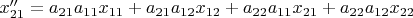 $x^{\prime\prime}_{21}=a_{21}a_{11}x_{11}+a_{21}a_{12}x_{12}+a_{22}a_{11}x_{21}+a_{22}a_{12}x_{22}$