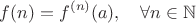 $$f(n)=f^{(n)}(a),\quad\forall n\in\mathbb N$$