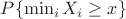 $P\{\min_iX_i\ge x\}$