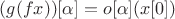 $(g(fx))[\alpha] = o[\alpha](x[0])$