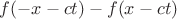 $f(-x-ct)-f(x-ct)$