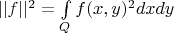 $||f||^2=\int\limits_Q{f(x,y)^2}{dx}{dy}$