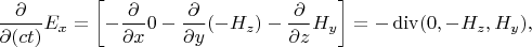 $\dfrac{\partial}{\partial(ct)}E_x=\left[-\dfrac{\partial}{\partial x}0-\dfrac{\partial}{\partial y}(-H_z)-\dfrac{\partial}{\partial z}H_y\right]=-\operatorname{div}(0,-H_z,H_y),$