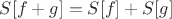 $S[f + g] = S[f] + S[g]$