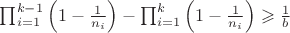 $\prod_{i=1}^{k-1}\left(1-\frac{1}{n_i}\right)-\prod_{i=1}^k\left(1-\frac{1}{n_i}\right)\geqslant\frac{1}{b}$