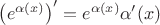 $\[
\left( {e^{\alpha (x)} } \right)^\prime   = e^{\alpha (x)} \alpha '(x)
\]
$