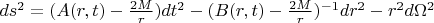 $ds^2=(A(r,t)-\frac{2M}{r})dt^2-(B(r,t)-\frac{2M}{r})^{-1}dr^2-r^2d\Omega^2$