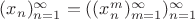 $(x_n)_{n=1}^\infty=((x_n^m)_{m=1}^\infty)_{n=1}^\infty$