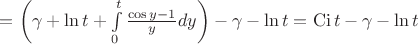 $=\left(\gamma + \ln t +\int\limits_0^t \frac {\cos y -1} y dy \right) - \gamma - \ln t = \operatorname {Ci} t -\gamma - \ln t$
