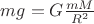 $mg=G\frac{mM}{R^2}$