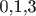 0,1,3