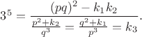 $3^5=\dfrac{(pq)^2-k_1k_2}{\frac{p^2+k_2}{q^3}=\frac{q^2+k_1}{p^3}=k_3}.$