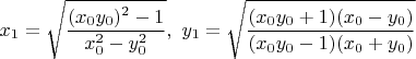 $x_1=\sqrt{\dfrac{(x_0y_0)^2-1}{x_0^2-y_0^2}},\ y_1=\sqrt{\dfrac{(x_0y_0+1)(x_0-y_0)}{(x_0y_0-1)(x_0+y_0)}}$