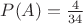 $ P(A) = \frac{4}{34} $