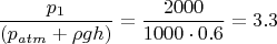 \[
\frac{{p_1 }}{{(p_{atm}  + \rho gh)}} = \frac{{2000}}{{1000 \cdot 0.6}} = 3.3
\]