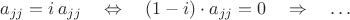 $a_{jj}=i\,a_{jj} \quad\Leftrightarrow\quad (1-i)\cdot a_{jj}=0 \quad\Rightarrow\quad \ldots$