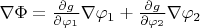 $\nabla\Phi=\frac{\partial g}{\partial \varphi_1}\nabla \varphi_1+\frac{\partial g}{\partial \varphi_2}\nabla \varphi_2$