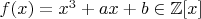 $f(x)=x^3+ax+b \in \mathbb{Z}[x]$