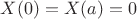 $ X(0) = X(a) = 0$