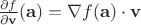 $ \frac{\partial f}{\partial \mathbf{v}} (\mathbf{a}) = \nabla f(\mathbf{a}) \cdot \mathbf{v} $