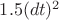 $1.5(dt)^2$